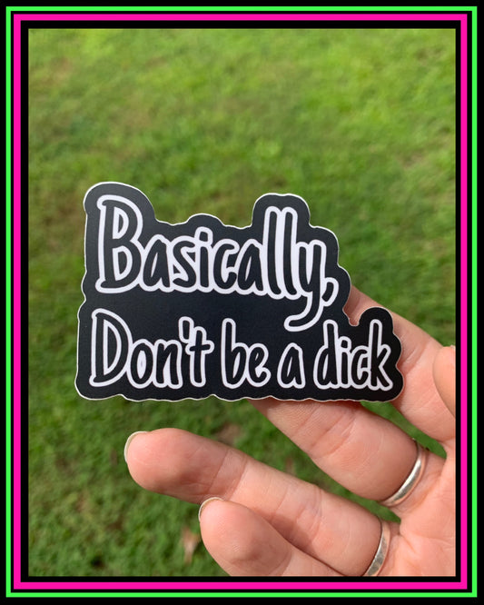 "Basically Don't Be a Dick" vinyl sticker